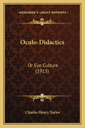 Oculo-Didactics: Or Eye Culture (1915)