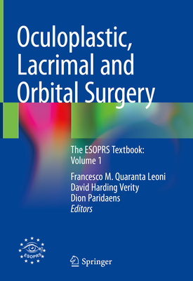 Oculoplastic, Lacrimal and Orbital Surgery: The Esoprs Textbook: Volume 1 - Quaranta Leoni, Francesco M (Editor), and Verity, David Harding (Editor), and Paridaens, Dion (Editor)