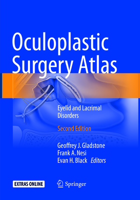 Oculoplastic Surgery Atlas: Eyelid and Lacrimal Disorders - Gladstone, Geoffrey J (Editor), and Nesi, Frank a (Editor), and Black, Evan H (Editor)