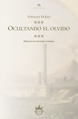 Ocultando el olvido - Colinas, Antonio (Preface by), and Di Leo, Stefania