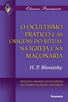 Ocultismo Prtico e as Origens do Ritual na Igreja - Blavatsky, H P