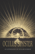 Oculus Sinister: An Anthology of Ocular Horror