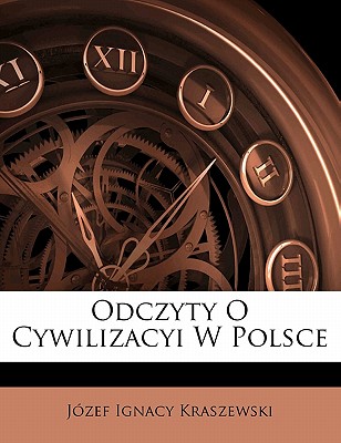 Odczyty O Cywilizacyi W Polsce - Kraszewski, Jozef Ignacy