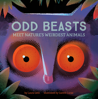 Odd Beasts: Meet Nature's Weirdest Animals - Gehl, Laura