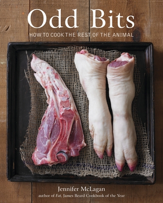 Odd Bits: How to Cook the Rest of the Animal [A Cookbook] - McLagan, Jennifer, and Beisch, Leigh (Photographer)