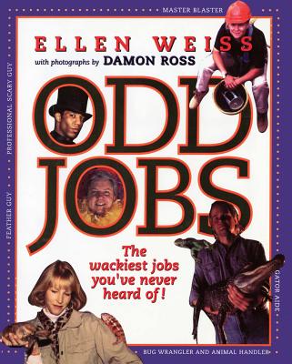 Odd Jobs: The Wackiest Jobs You've Never Heard of - Fremont, Elenor, and Ross, Damon (Photographer)