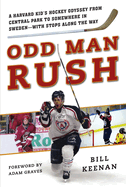 Odd Man Rush: A Harvard Kid?s Hockey Odyssey from Central Park to Somewhere in Sweden?with Stops along the Way