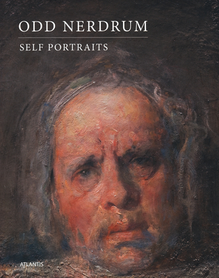 Odd Nerdrum: Self Portraits - Nerdrum, Odd, and Tornvall, Bengt (Editor), and Helleland, Allis (Text by)
