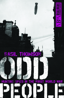 Odd People: Hunting Spies in the First World War - Thomson, Basil