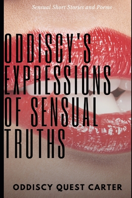 Oddiscy's Expressions of Sensual Truths - Pinckney, Tonisha M, and Carter, Oddiscy Quest