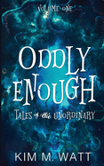 Oddly Enough: Tales of the Unordinary, volume one