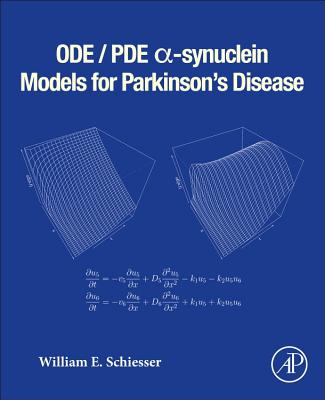 ODE/PDE -synuclein Models for Parkinson's Disease - Schiesser, William E.