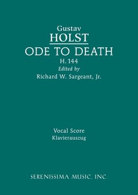 Ode to Death, H.144: Vocal score - Holst, Gustav, and Sargeant, Richard W, Jr. (Editor), and Whitman, Walt