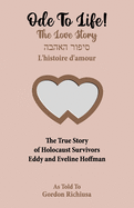 Ode To Life!: The Love Story of Holocaust Survivors Eddy and Eveline Hoffman