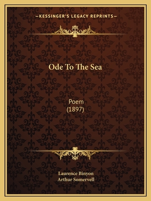 Ode to the Sea: Poem (1897) - Binyon, Laurence, and Somervell, Arthur