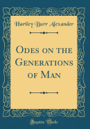 Odes on the Generations of Man (Classic Reprint)