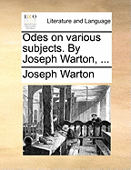 Odes on Various Subjects: By Joseph Warton,