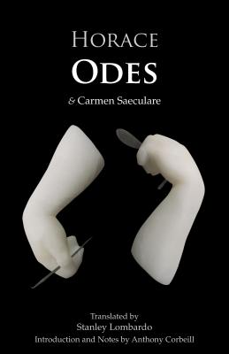 Odes: With Carmen Saeculare - Horace, and Lombardo, Stanley (Translated by), and Corbeill, Anthony (Notes by)