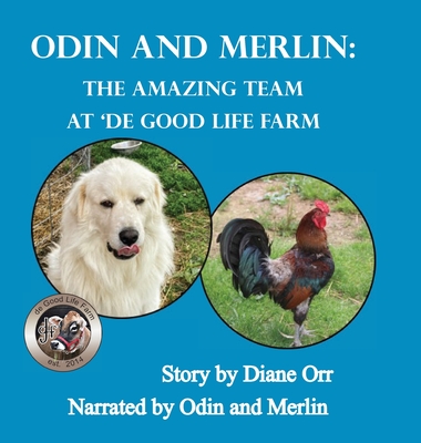 Odin and Merlin: The Amazing Team at 'de Good Life Farm: A 'de Good Life Farm book - Orr, Diane