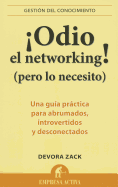 Odio el Networking! (Pero Lo Necesito): Una Guia Practica Para Abrumados, Introvertidos y Desconectados