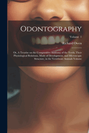 Odontography; or, A Treatise on the Comparative Anatomy of the Teeth; Their Physiological Relations, Mode of Development, and Microscopic Structure, in the Vertebrate Animals Volume; Volume 1