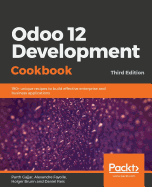 Odoo 12 Development Cookbook: 190+ unique recipes to build effective enterprise and business applications