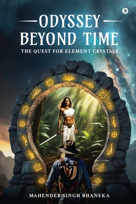 Odyssey Beyond Time: The Quest for Element Crystals - Mahender Singh Bhaneka