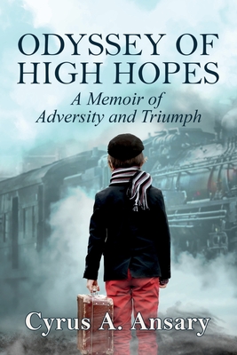 Odyssey of High Hopes: A Memoir of Adversity and Triumph - Ansary, Cyrus A