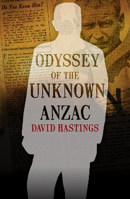 Odyssey of the Unknown Anzac - Hastings, David