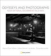 Odysseys and Photographs: Four National Geographic Field Men; Maynard Owen Williams, Luis Marden, Volkmar Wentzel, Thomas Abercrombie