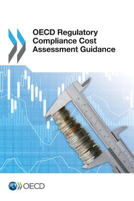 OECD Regulatory Compliance Cost Assessment Guidance - Organization for Economic Cooperation and Development (Editor)