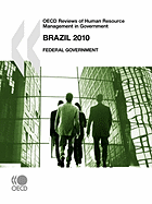 OECD Reviews of Human Resource Management in Government: Brazil 2010 Federal Government