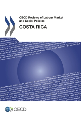 OECD Reviews of Labour Market and Social Policies: Costa Rica - Organization for Economic Cooperation and Development (Editor)