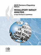 OECD Reviews of Regulatory Reform Regulatory Impact Analysis: A Tool for Policy Coherence