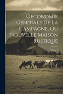 Oeconomie Generale de la Campagne, Ou Nouvelle Maison Rustique; Volume 1