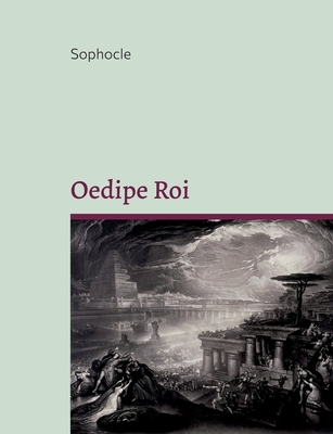 Oedipe Roi: C?l?brissime trag?die grecque - Sophocle, -