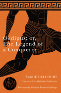 Oedipus: Or, the Legend of a Conqueror