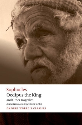 Oedipus the King and Other Tragedies: Oedipus the King, Aias, Philoctetes, Oedipus at Colonus - Sophocles, and Taplin, Oliver (Translated by)