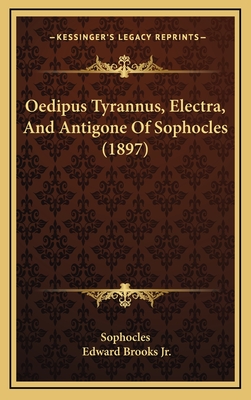 Oedipus Tyrannus, Electra, and Antigone of Sophocles (1897) - Sophocles, and Brooks, Edward, Jr. (Introduction by)