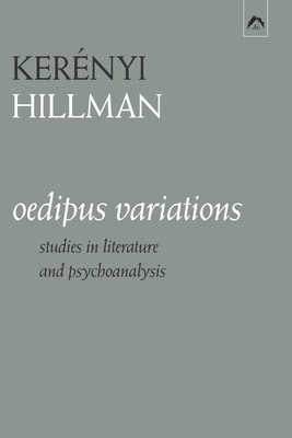 Oedipus Variations: Studies in Literature and Psychoanalysis - Hillman, James, and Kernyi, Karl