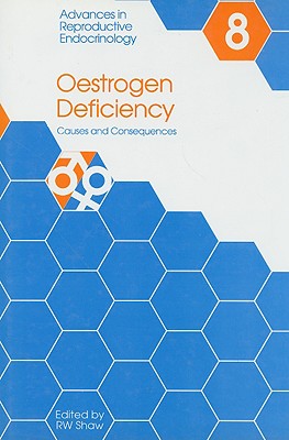 Oestrogen Deficiency: Causes and Consequences - Shaw, Professor R W (Editor), and Shaw, R W (Editor)