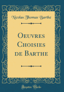 Oeuvres Choisies de Barthe (Classic Reprint)