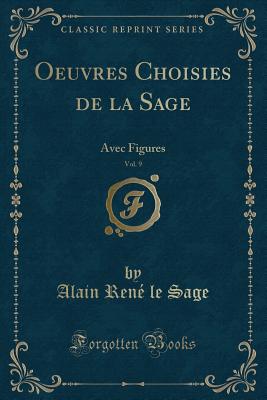 Oeuvres Choisies de La Sage, Vol. 9: Avec Figures (Classic Reprint) - Sage, Alain Rene Le