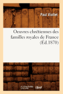 Oeuvres Chr?tiennes Des Familles Royales de France (?d.1870)