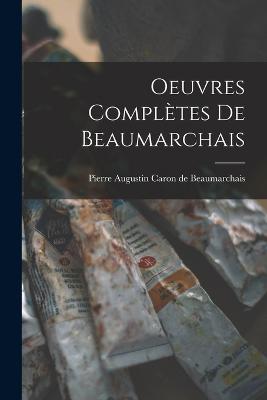 Oeuvres Compltes de Beaumarchais - De Beaumarchais, Pierre Augustin Caron