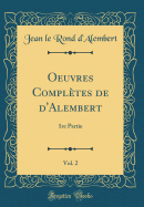 Oeuvres Compltes de d'Alembert, Vol. 2: 1re Partie (Classic Reprint)