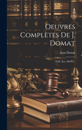 Oeuvres Compltes De J. Domat: (1828. Xvi, 508 P.)...