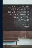 OEuvres compltes de J. Racine avec une vie de L'auteur et un examen de chacun de ses ouvrages