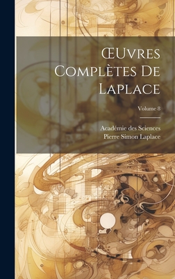 OEuvres Compltes De Laplace; Volume 8 - Sciences, Acadmie Des, and Laplace, Pierre Simon