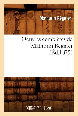 Oeuvres Compltes de Mathurin Regnier (d.1875) - Rgnier, Mathurin